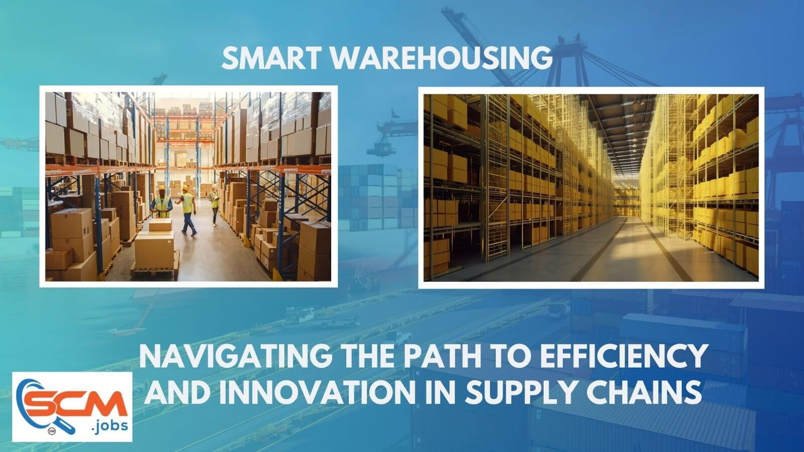 Smart Warehousing: Navigating the Path to Efficiency and Innovation in Supply Chains